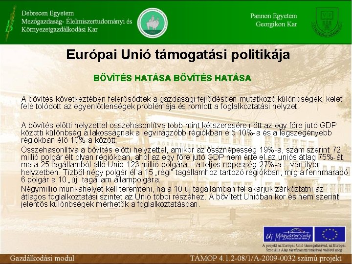 Európai Unió támogatási politikája BŐVÍTÉS HATÁSA A bővítés következtében felerősödtek a gazdasági fejlődésben mutatkozó