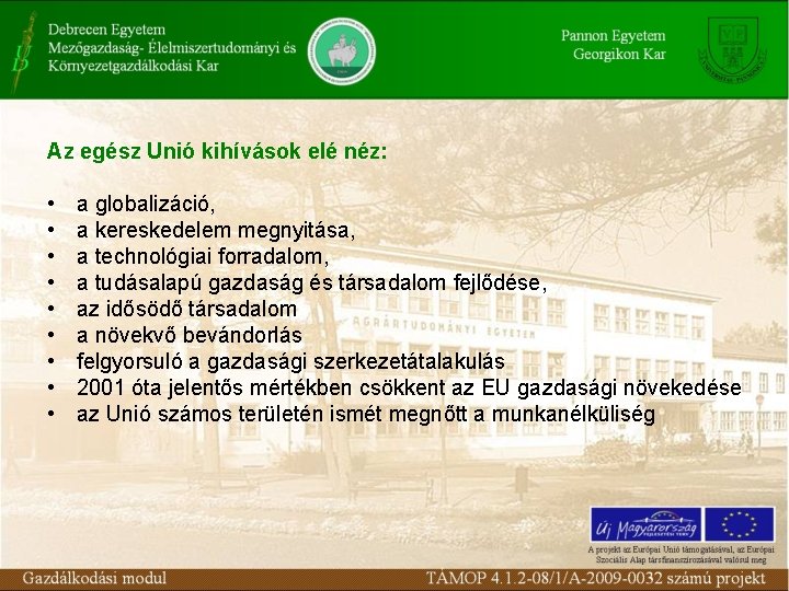 Az egész Unió kihívások elé néz: • • • a globalizáció, a kereskedelem megnyitása,