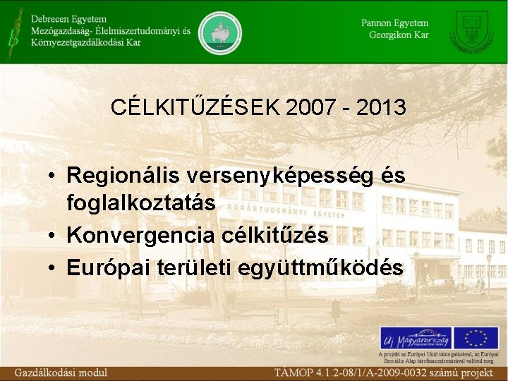 CÉLKITŰZÉSEK 2007 - 2013 • Regionális versenyképesség és foglalkoztatás • Konvergencia célkitűzés • Európai