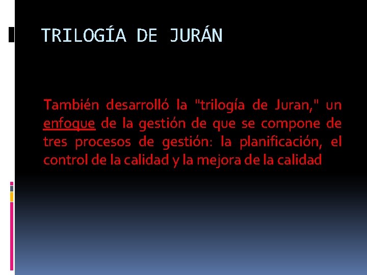 TRILOGÍA DE JURÁN También desarrolló la "trilogía de Juran, " un enfoque de la
