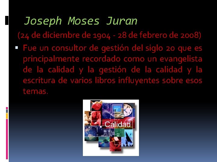 Joseph Moses Juran (24 de diciembre de 1904 - 28 de febrero de 2008)
