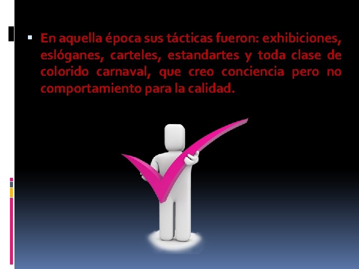  En aquella época sus tácticas fueron: exhibiciones, eslóganes, carteles, estandartes y toda clase