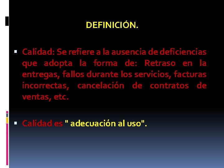 DEFINICIÓN. Calidad: Se refiere a la ausencia de deficiencias que adopta la forma de: