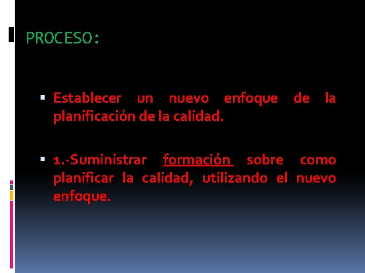 PROCESO: Establecer un nuevo enfoque planificación de la calidad. de la 1. -Suministrar formación