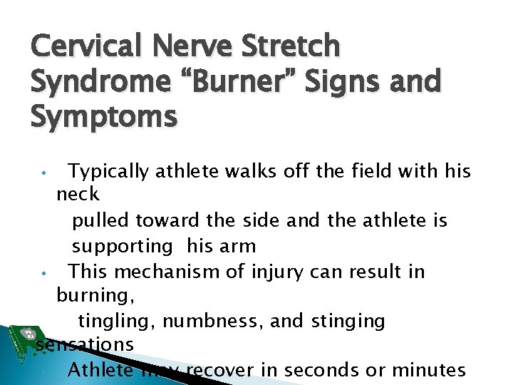 Cervical Nerve Stretch Syndrome “Burner” Signs and Symptoms Typically athlete walks off the field