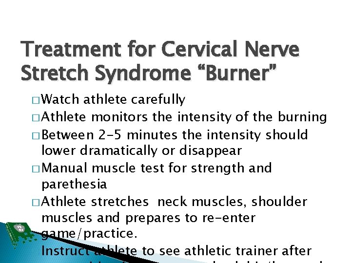 Treatment for Cervical Nerve Stretch Syndrome “Burner” � Watch athlete carefully � Athlete monitors