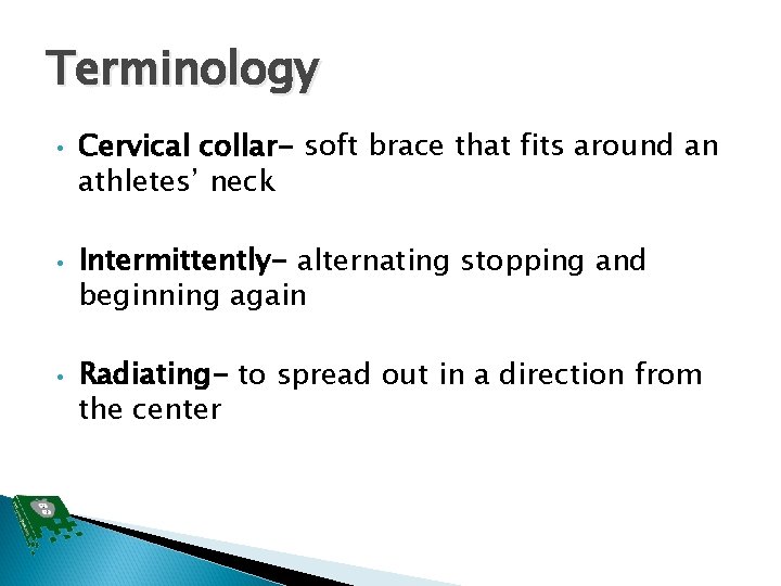 Terminology • • • Cervical collar- soft brace that fits around an athletes’ neck