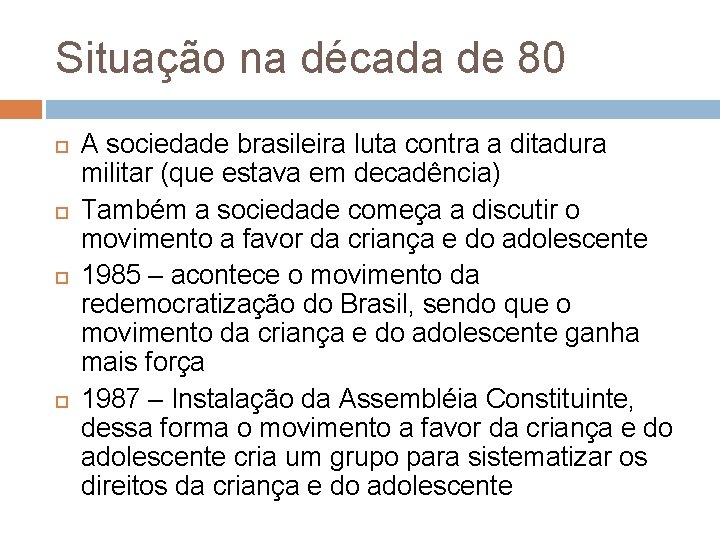Situação na década de 80 A sociedade brasileira luta contra a ditadura militar (que Situação na década de 80 A sociedade brasileira luta contra a ditadura militar (que