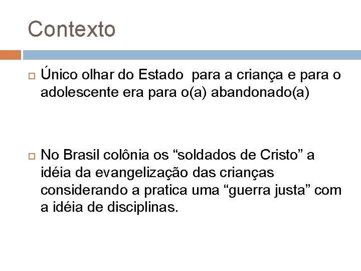 Contexto Único olhar do Estado para a criança e para o adolescente era para Contexto Único olhar do Estado para a criança e para o adolescente era para
