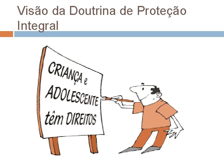 Visão da Doutrina de Proteção Integral Visão da Doutrina de Proteção Integral
