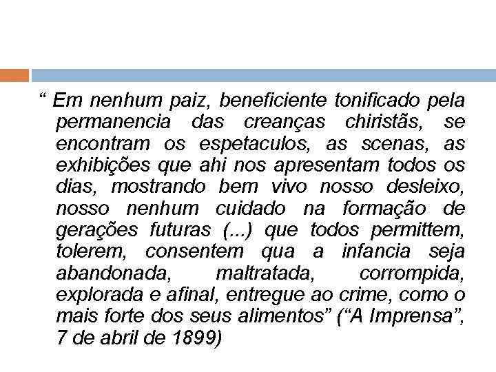 “ Em nenhum paiz, beneficiente tonificado pela permanencia das creanças chiristãs, se encontram os “ Em nenhum paiz, beneficiente tonificado pela permanencia das creanças chiristãs, se encontram os