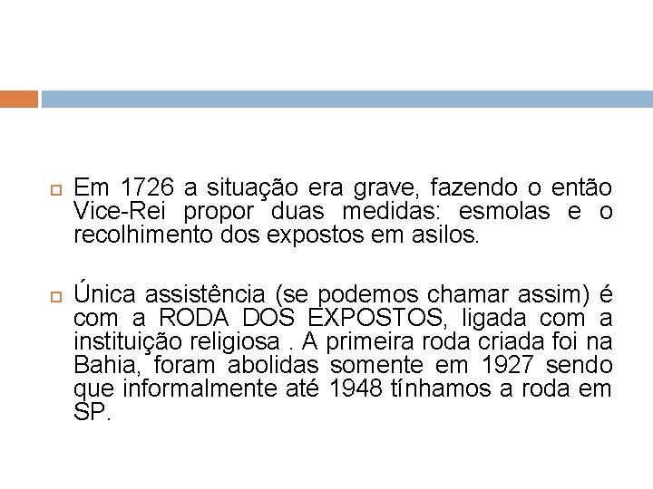Em 1726 a situação era grave, fazendo o então Vice-Rei propor duas medidas: Em 1726 a situação era grave, fazendo o então Vice-Rei propor duas medidas: