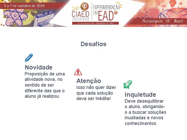 Desafios Novidade Proposição de uma atividade nova, no sentido de ser diferente das que