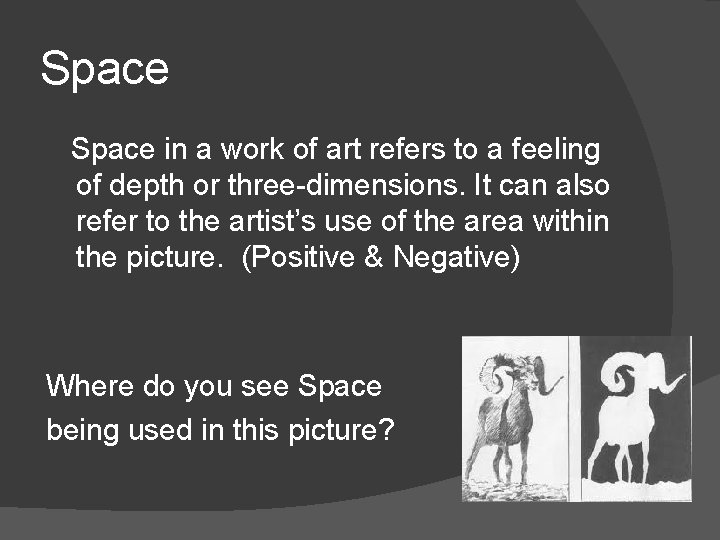 Space in a work of art refers to a feeling of depth or three-dimensions.