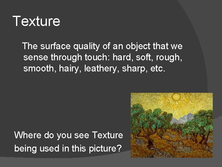 Texture The surface quality of an object that we sense through touch: hard, soft,