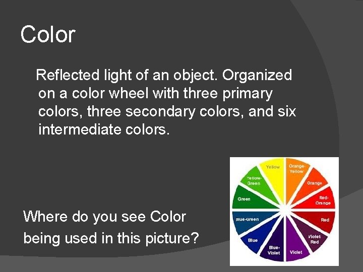 Color Reflected light of an object. Organized on a color wheel with three primary