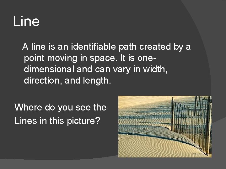 Line A line is an identifiable path created by a point moving in space.