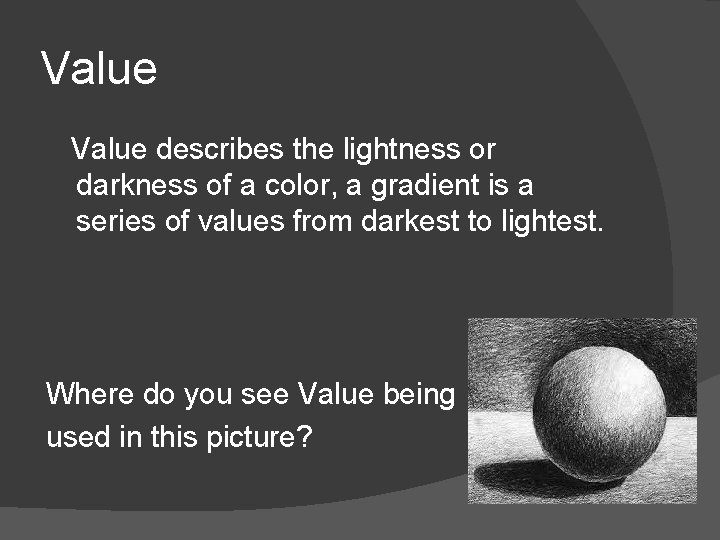 Value describes the lightness or darkness of a color, a gradient is a series