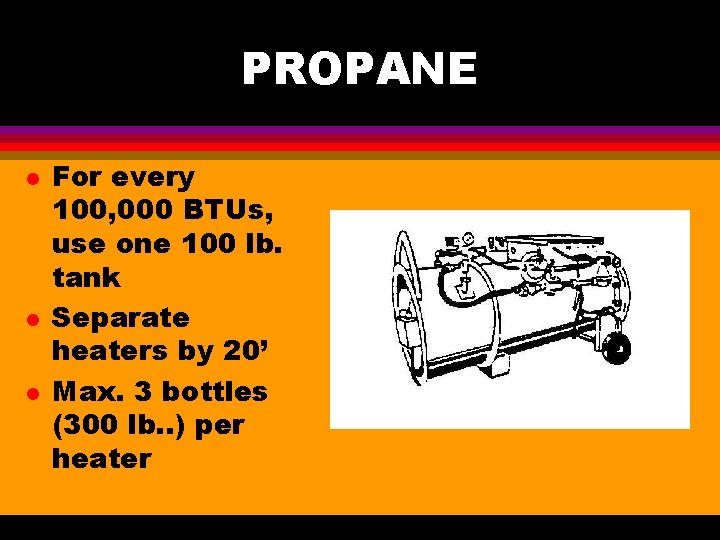 PROPANE l l l For every 100, 000 BTUs, use one 100 lb. tank