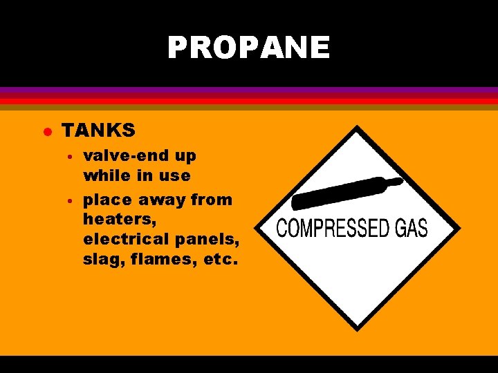 PROPANE l TANKS • • valve-end up while in use place away from heaters,