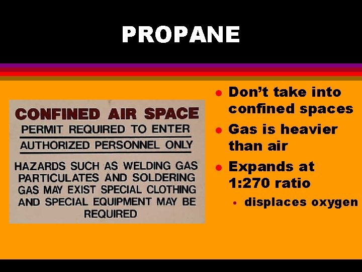 PROPANE l l l Don’t take into confined spaces Gas is heavier than air