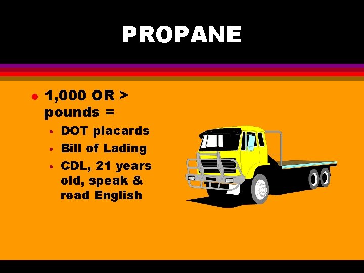 PROPANE l 1, 000 OR > pounds = • • • DOT placards Bill