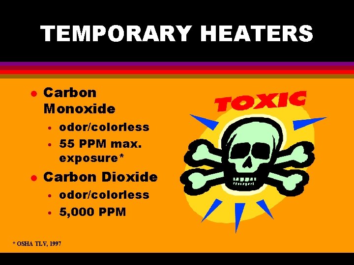 TEMPORARY HEATERS l Carbon Monoxide • • l odor/colorless 55 PPM max. exposure* Carbon