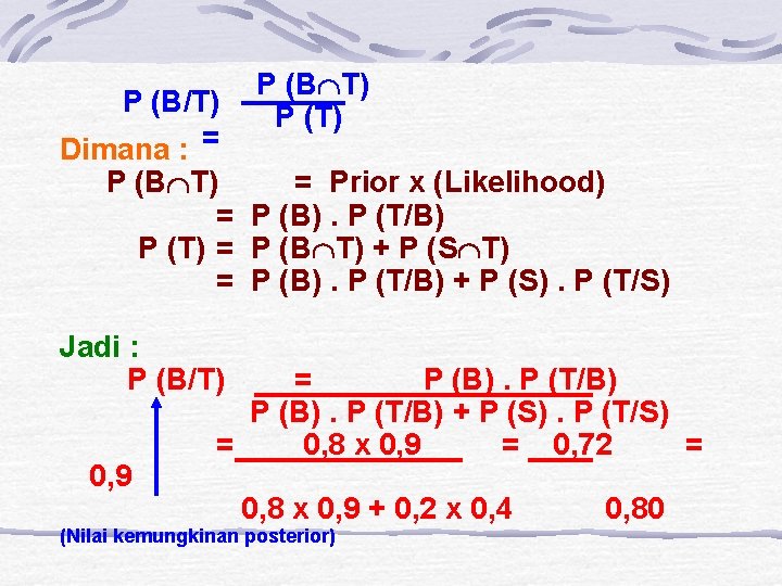 P (B T) P (B/T) Dimana : = P (B T) = Prior x