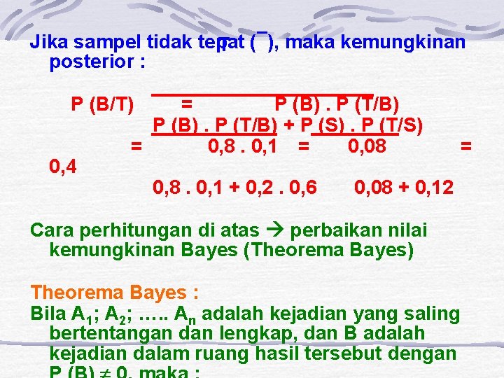 Jika sampel tidak tepat T (¯), maka kemungkinan posterior : P (B/T) 0, 4