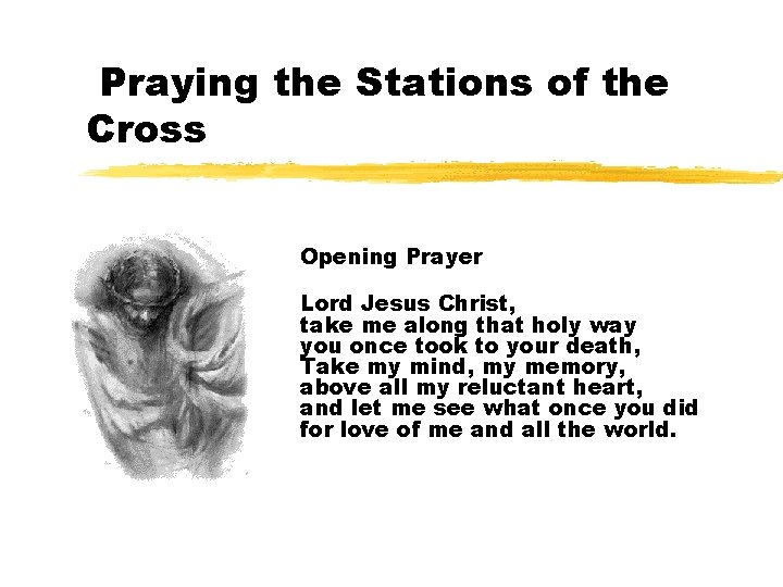 Praying the Stations of the Cross Opening Prayer Lord Jesus Christ, take me along