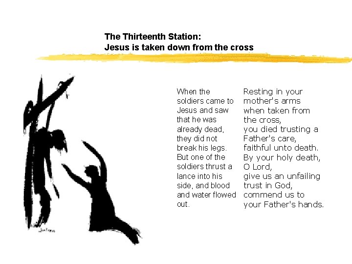 The Thirteenth Station: Jesus is taken down from the cross When the soldiers came