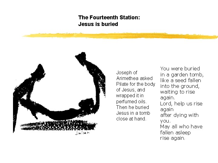 The Fourteenth Station: Jesus is buried You were buried in a garden tomb, Arimethea