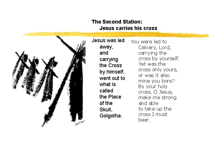 The Second Station: Jesus carries his cross Jesus was led You were led to