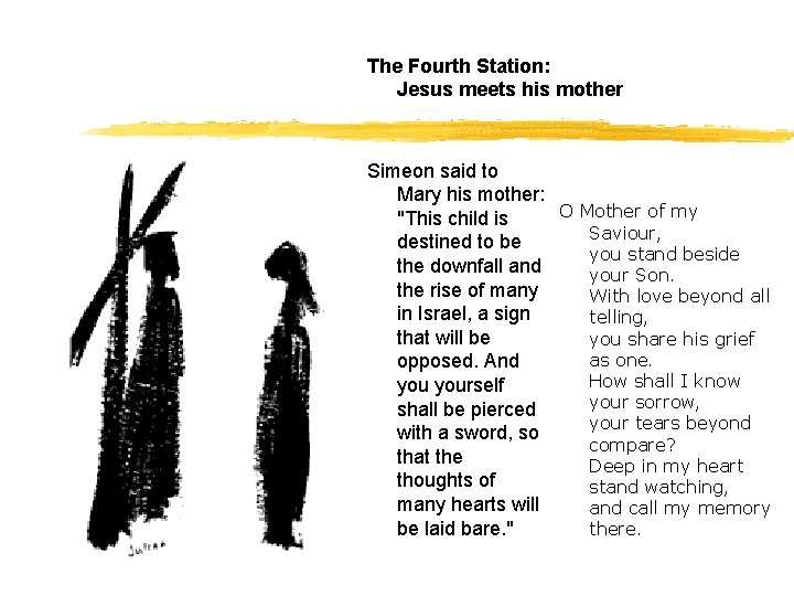 The Fourth Station: Jesus meets his mother Simeon said to Mary his mother: O