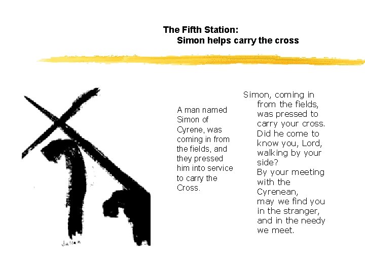 The Fifth Station: Simon helps carry the cross A man named Simon of Cyrene,