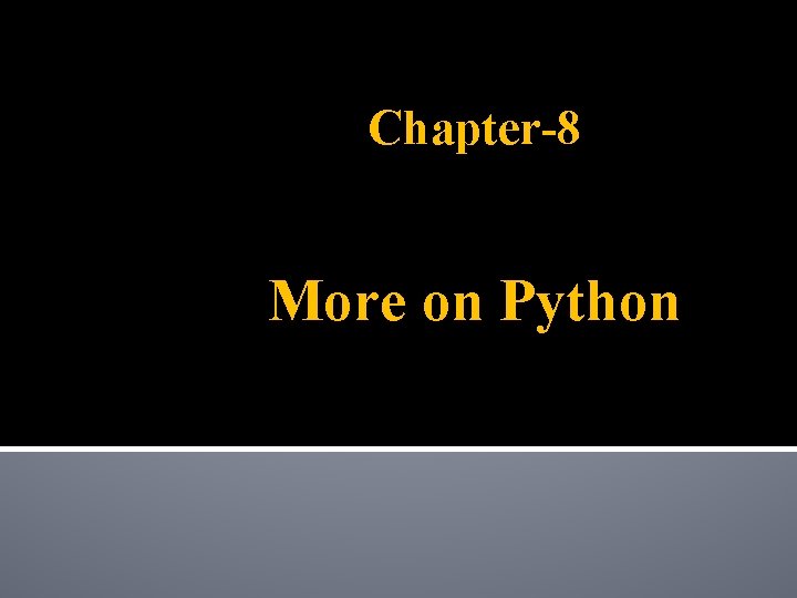 Chapter-8 More on Python 