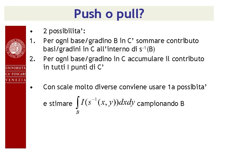 Push o pull? • 1. 2. • 2 possibilita’: Per ogni base/gradino B in
