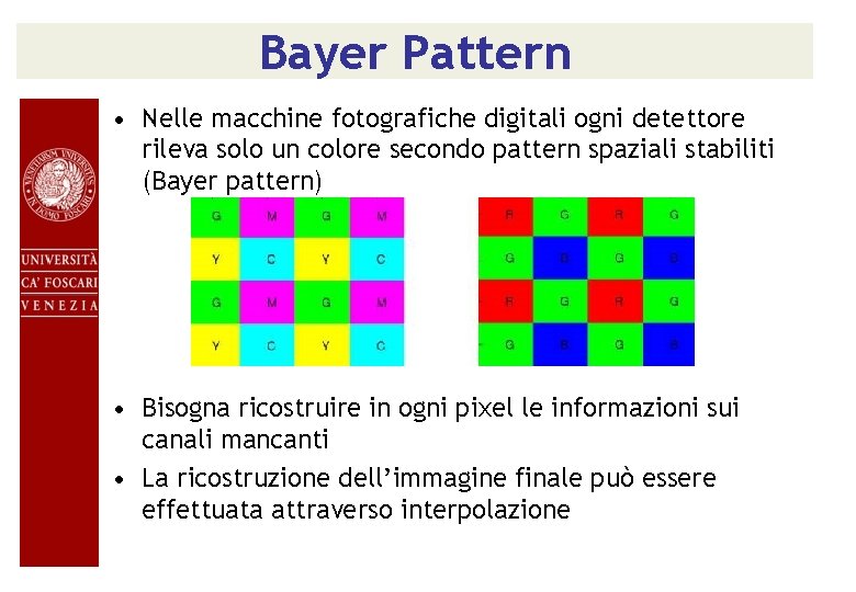 Bayer Pattern • Nelle macchine fotografiche digitali ogni detettore rileva solo un colore secondo