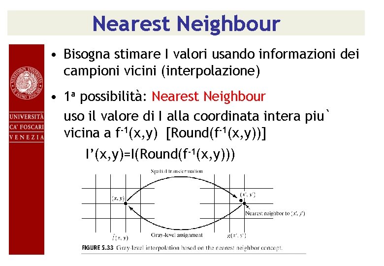 Nearest Neighbour • Bisogna stimare I valori usando informazioni dei campioni vicini (interpolazione) •
