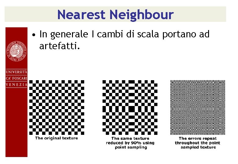 Nearest Neighbour • In generale I cambi di scala portano ad artefatti. 