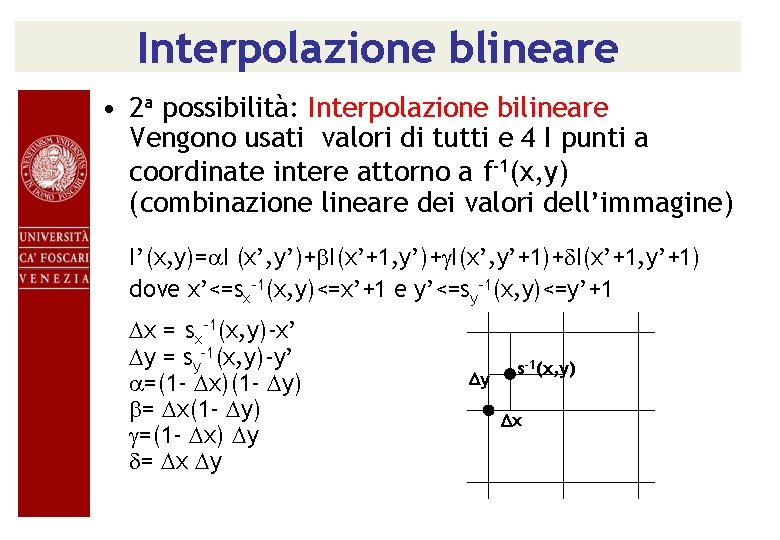 Interpolazione blineare • 2 a possibilità: Interpolazione bilineare Vengono usati valori di tutti e