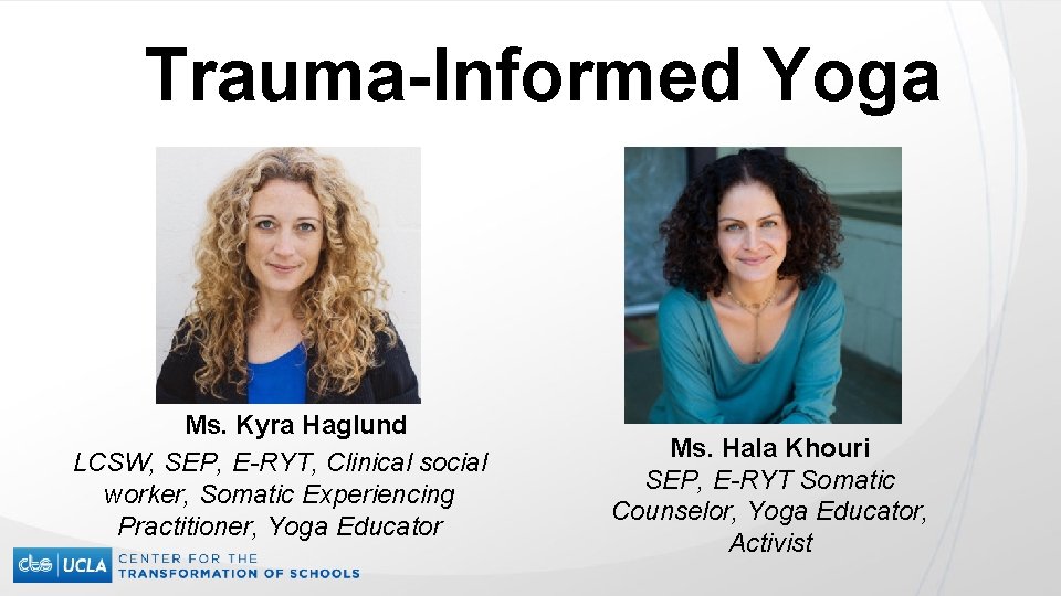 Trauma-Informed Yoga Ms. Kyra Haglund LCSW, SEP, E-RYT, Clinical social worker, Somatic Experiencing Practitioner,
