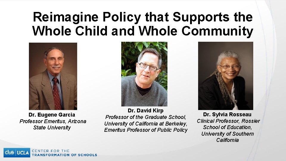 Reimagine Policy that Supports the Whole Child and Whole Community Dr. Eugene Garcia Professor