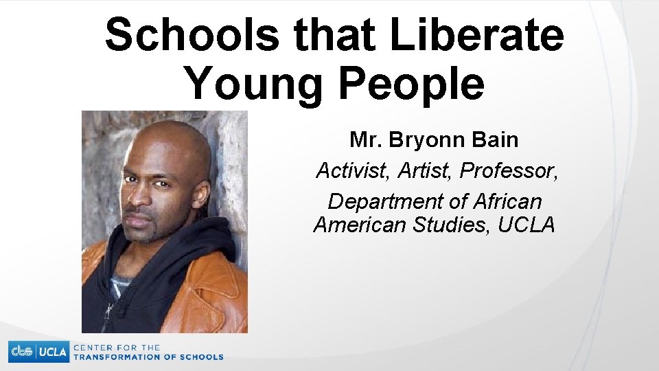 Schools that Liberate Young People Mr. Bryonn Bain Activist, Artist, Professor, Department of African