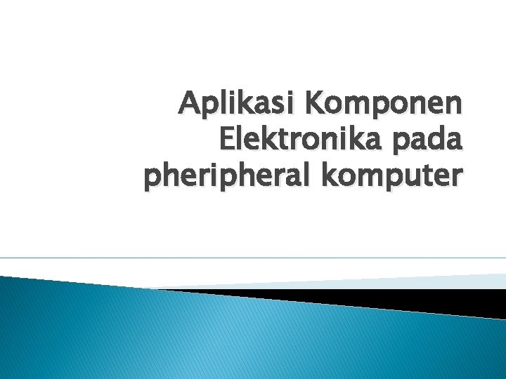 Aplikasi Komponen Elektronika pada pheripheral komputer 