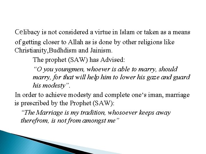 Celibacy is not considered a virtue in Islam or taken as a means of