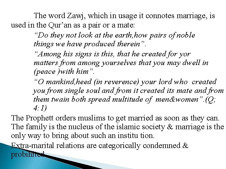The word Zawj, which in usage it connotes marriage, is used in the Qur’an