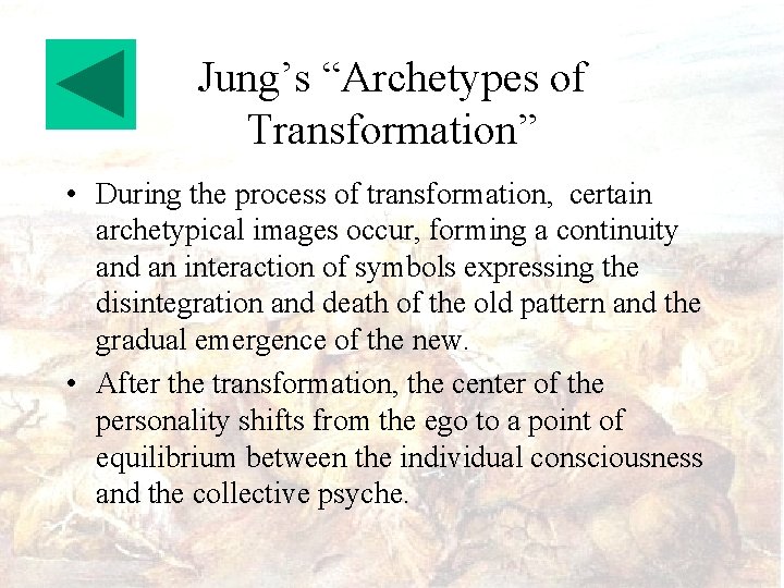 Jung’s “Archetypes of Transformation” • During the process of transformation, certain archetypical images occur,
