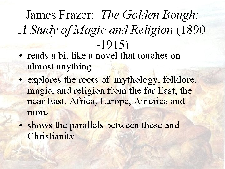 James Frazer: The Golden Bough: A Study of Magic and Religion (1890 -1915) •
