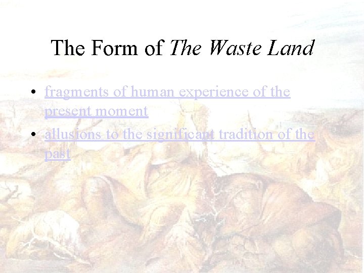 The Form of The Waste Land • fragments of human experience of the present